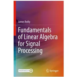 Fundamentals of Linear Algebra for Signal Processing, Fachbücher von James Reilly