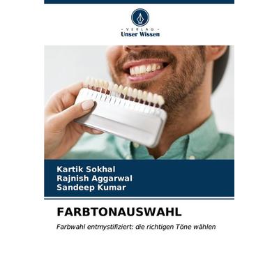 FARBTONAUSWAHL, Taschenbuch von Kartik Sokhal,Rajnish Aggarwal,Sandeep Kumar, Verlag Unser Wissen, 978-620-6-63201-6