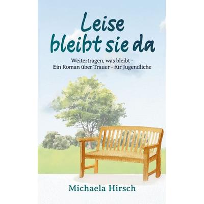 Leise bleibt sie da, Taschenbuch von Michaela Hirsch, BoD – Books on Demand, 978-3-695-16852-1