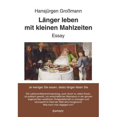 Länger leben mit kleinen Mahlzeiten, Taschenbuch von Hansjürgen Grossmann, Engelsdorfer Verlag, 978-3-96145-751-9