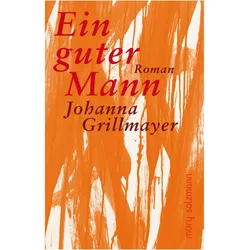 Grillmayer:Ein guter Mann, Belletristik von Johanna Grillmayer