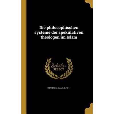 Die philosophischen systeme der spekulativen theologen im Islam, Gebundene Ausgabe von , Creative Media Partners, LLC, 978-1-361-87004-4