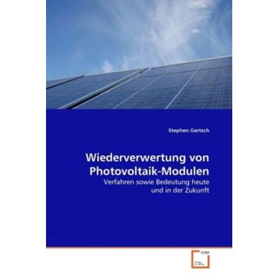 Gertsch, S: Wiederverwertung von Photovoltaik-Modulen, Taschenbuch von Stephen Gertsch, VDM, 978-3-639-30238-7