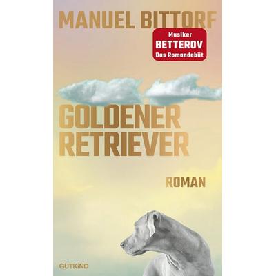 Goldener Retriever, Gebundene Ausgabe von Manuel Bittorf, Gutkind Verlag, 978-3-9894111-8-0