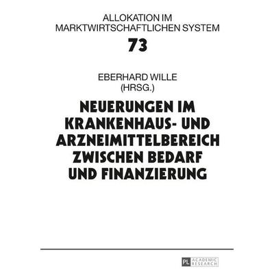 Neuerungen im Krankenhaus- und Arzneimittelbereich zwischen Bedarf und Finanzierung, Gebundene Ausgabe von , Peter Lang GmbH, Internationaler Verlag