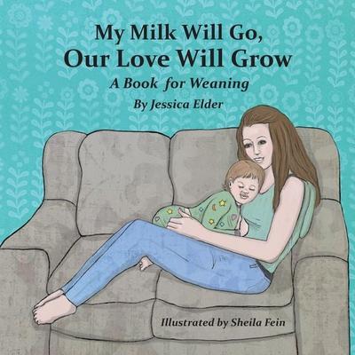 My Milk Will Go, Our Love Will Grow, Taschenbuch von Jessica Elder, Heart Words Press, 978-1-73341-771-6