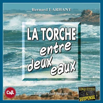 La Torche entre deux eaux - Bernard Larhant, Audio, 9782355507670