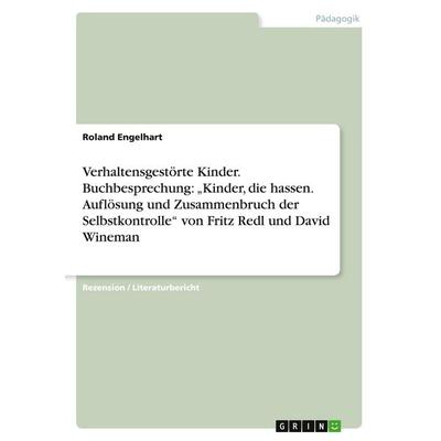 Verhaltensgestörte Kinder. Buchbesprechung: 'Kinder; die hassen. Auflösung und Zusammenbruch der Selbstkontrolle' von Fritz Redl und David Wineman,