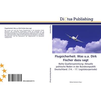 Flugsicherheit. Was u.a. Dirk Fischer dazu sagt, Taschenbuch von , Dictus Publishing, 978-3-8443-6917-5