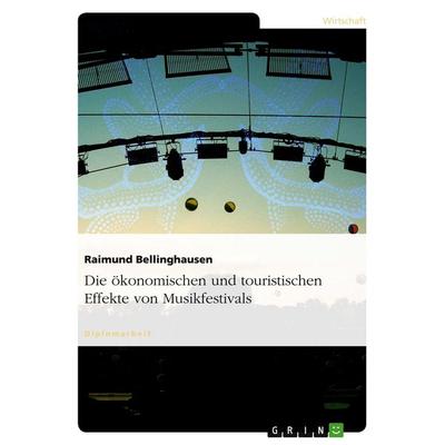 Die ökonomischen und touristischen Effekte von Musikfestivals, Taschenbuch von Raimund Bellinghausen, GRIN, 978-3-638-68338-8