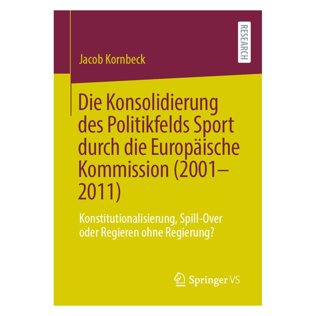 Springer Die Konsolidierung des Politikfelds Sport durch die Europäische Kommission (2001-2011) (Deutsch, Softcover, Jacob Kornbeck) (56824270)