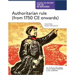 Access to History for the IB Diploma: Authoritarian rule (from 1750 CE onwards), Schulbücher von Kareem Almusharaf, Kenneth A. Dailey
