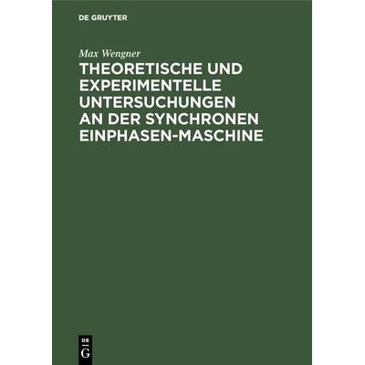 Theoretische und experimentelle Untersuchungen an der synchronen Einphasen-Maschine, Gebundene Ausgabe von Max Wengner, De Gruyter Oldenbourg,