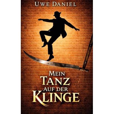 Mein Tanz auf der Klinge, Taschenbuch von Uwe Daniel, BoD – Books on Demand, 978-3-695-74269-1