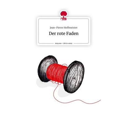 Der rote Faden. Life is a Story - story.one, Gebundene Ausgabe von Jean-Pierre Hoffmeister, Story.one publishing