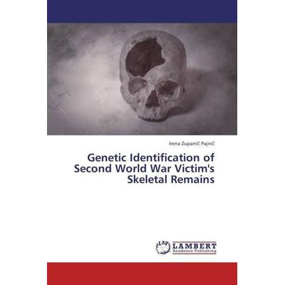 Zupanic Pajnic, I: Genetic Identification of Second World Wa, Taschenbuch von Irena Zupanic Pajnic, LAP LAMBERT Academic Publishing, 978-3-659-45306-9
