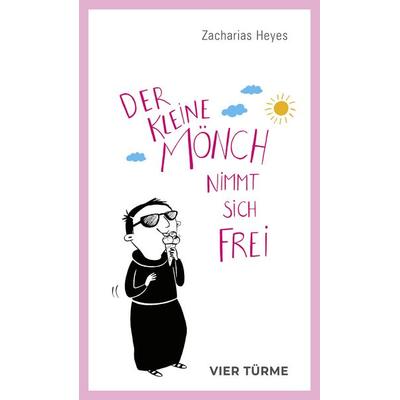 Der kleine Mönch nimmt sich frei, Gebundene Ausgabe von Zacharias Heyes, Vier Türme, 978-3-7365-0689-3