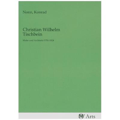 Christian Wilhelm Tischbein, Taschenbuch von , MV-Arts, 978-3-96871-727-2