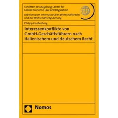 Interessenkonflikte von GmbH-Geschäftsführern nach italienischem und deutschem Recht, Taschenbuch von Philipp Gantenberg, Nomos, 978-3-8329-4652-4