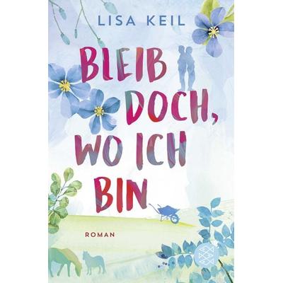 Bleib doch, wo ich bin, Taschenbuch von Lisa Keil, Fischer Taschenbuch Verlag