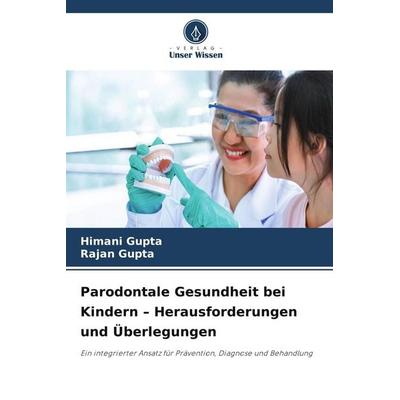 Parodontale Gesundheit bei Kindern - Herausforderungen und Überlegungen, Taschenbuch von Himani Gupta,Rajan Gupta, Verlag Unser Wissen
