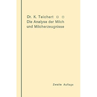 Die Analyse der Milch und Milcherzeugnisse, Taschenbuch von Kurt Teichert, Springer Berlin, 978-3-642-90461-5