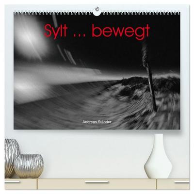 Sylt ... bewegt (hochwertiger Premium Wandkalender 2026 DIN A2 quer), Kunstdruck in Hochglanz