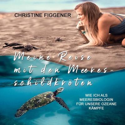 Meine Reise mit den Meeresschildkröten - Christine Figgener, Audio, 9783863525972