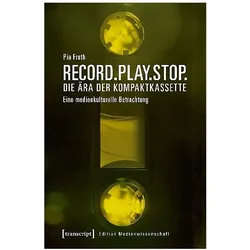 Record.Play.Stop. - Die Ära der Kompaktkassette, Fachbücher von Pia Fruth