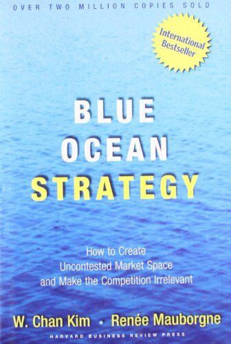 Kim, W. Chan - Blue Ocean Strategy: How to Create Uncontested Market Space and Make the Competition Irrelevant - Preis vom 09.10.2026 07:28:09 h