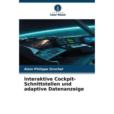Interaktive Cockpit-Schnittstellen und adaptive Datenanzeige, Taschenbuch von Alain Philippe Gruchet, Verlag Unser Wissen, 978-620-9-11969-9