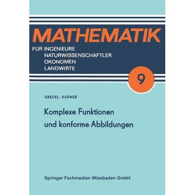 Komplexe Funktionen und konforme Abbildungen, Taschenbuch von Otto Greuel,Horst Kadner, Vieweg & Teubner, 978-3-322-00722-3