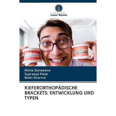 KIEFERORTHOPÄDISCHE BRACKETS: ENTWICKLUNG UND TYPEN, Taschenbuch von Nikita Sonawane,Supreeya Patel,Nidhi Sharma, BoD - Books on Demand,