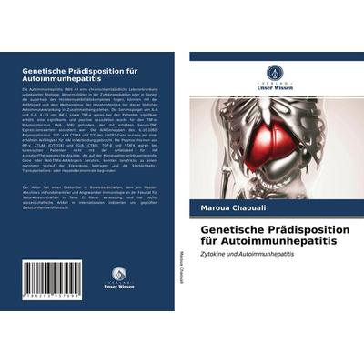 Genetische Prädisposition für Autoimmunhepatitis, Taschenbuch von Maroua Chaouali, Verlag Unser Wissen, 978-620-3-95709-9