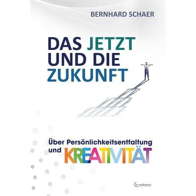 Das JETZT und die Zukunft, Gebundene Ausgabe von Bernhard Schaer, Crotona Verlag GmbH, 978-3-86191-246-0