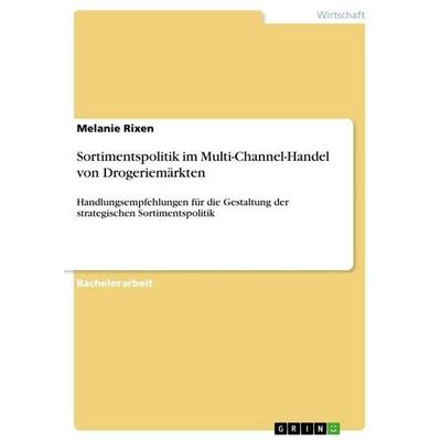 Sortimentspolitik im Multi-Channel-Handel von Drogeriemärkten, Taschenbuch von Melanie Rixen, GRIN, 978-3-668-05503-2