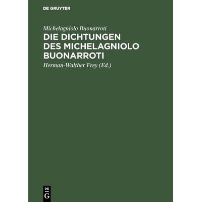 Die Dichtungen des Michelagniolo Buonarroti, Gebundene Ausgabe von Michelagniolo Buonarroti, De Gruyter, 978-3-11-005003-5
