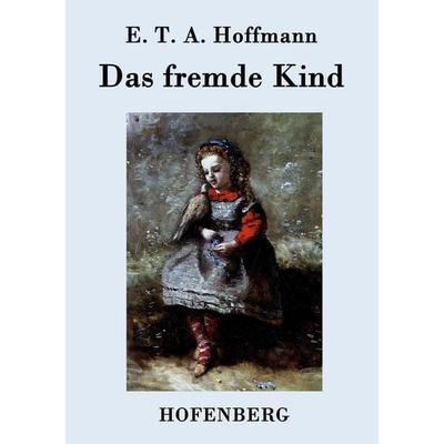 Das fremde Kind, Taschenbuch von E.T.A. Hoffmann, Hofenberg, 978-3-8430-7432-2