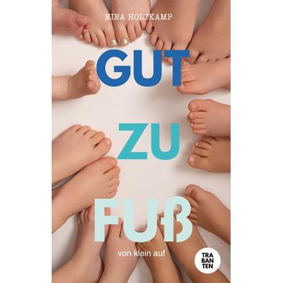 Gut zu Fuß, Taschenbuch von Nina Holtkamp, Trabanten Verlag Berlin, 978-3-9869713-0-4