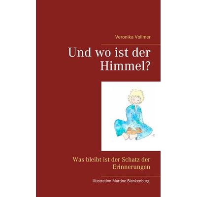 Und wo ist der Himmel?, Taschenbuch von Veronika Vollmer, BoD – Books on Demand, 978-3-7528-2012-6