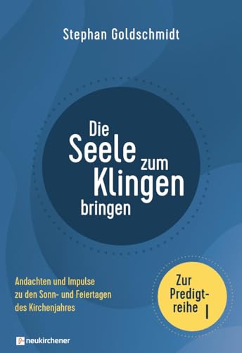 Stephan Goldschmidt - Die Seele zum Klingen bringen - Zur Predigtreihe I: Andachten und Impulse zu den Sonn- und Feiertagen des Kirchenjahres - Preis vom 09.10.2026 07:28:09 h