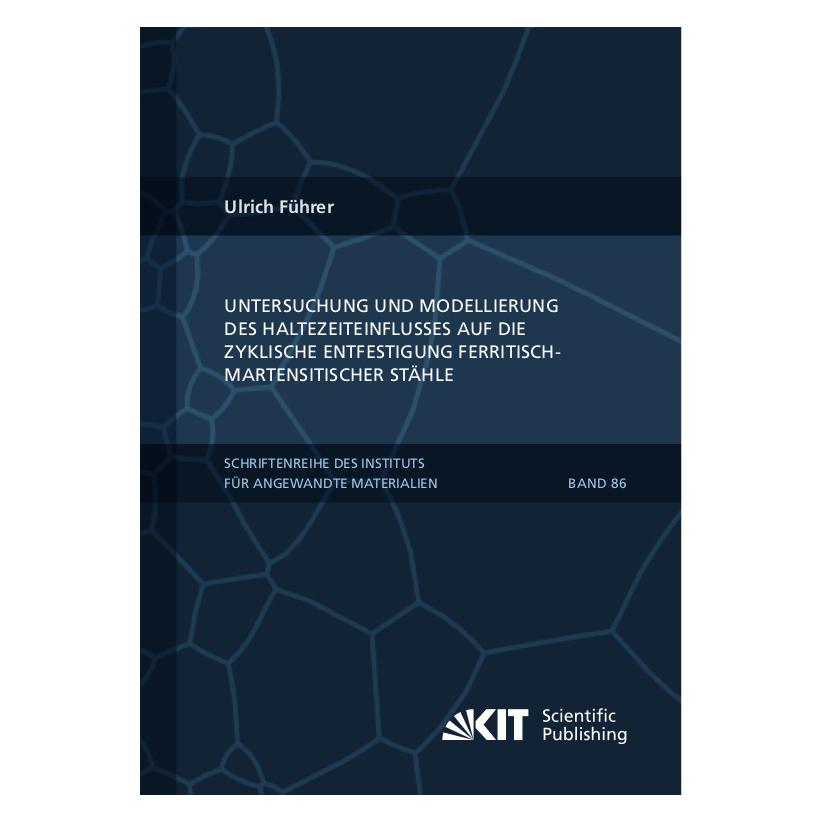 KIT Scientific Publishing Untersuchung und Modellierung des Haltezeiteinflusses auf die zyklische Entfestigung ferritisch-mart (Deutsch, Softcover, Ulrich Führer) (56196273)