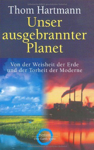 Thom Hartmann - Unser ausgebrannter Planet: Von der Weisheit der Erde und der Torheit der Moderne - Preis vom 15.10.2026 23:06:25 h