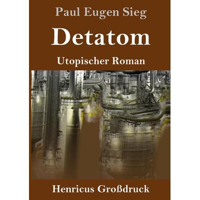 Detatom (Großdruck), Gebundene Ausgabe von Paul Eugen Sieg, BoD - Books on Demand, 978-3-8478-5267-4