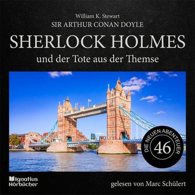 Sherlock Holmes und der Tote aus der Themse (Die neuen Abenteuer, Folge 46) - Arthur Conan Doyle,William K. Stewart, Audio, 9783711906465