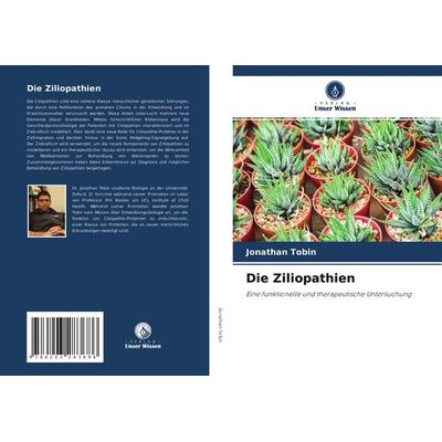Die Ziliopathien, Taschenbuch von Jonathan Tobin, Verlag Unser Wissen, 978-620-3-28368-6