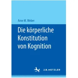 Die körperliche Konstitution von Kognition, Fachbücher von Arne M. Weber