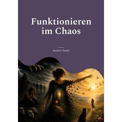 Funktionieren im Chaos, Taschenbuch von Kathrin Teufel, BoD – Books on Demand, 978-3-696-36640-7