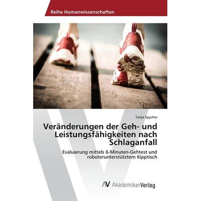 Veränderungen der Geh- und Leistungsfähigkeiten nach Schlaganfall, Taschenbuch von Tanja Spycher, AV Akademikerverlag, 978-3-639-72079-2