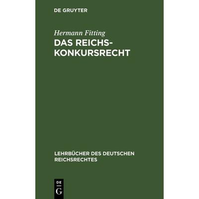 Das Reichs-Konkursrecht, Gebundene Ausgabe von Hermann Fitting, De Gruyter, 978-3-11-237981-3